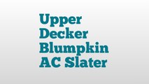 Upper Decker Blumpkin AC Slater meaning and pronunciation