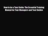 [Download PDF] How to be a Tour Guide: The Essential Training Manual for Tour Managers and