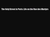 [Download PDF] The Only Street in Paris: Life on the Rue des Martyrs Read Online