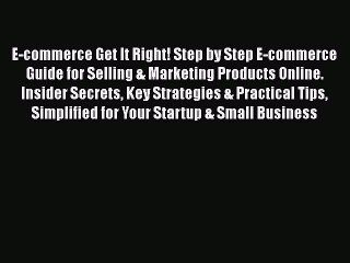 PDF E-commerce Get It Right! Step by Step E-commerce Guide for Selling & Marketing Products