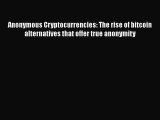 Download Anonymous Cryptocurrencies: The rise of bitcoin alternatives that offer true anonymity