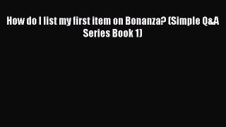 Download How do I list my first item on Bonanza? (Simple Q&A Series Book 1)  EBook