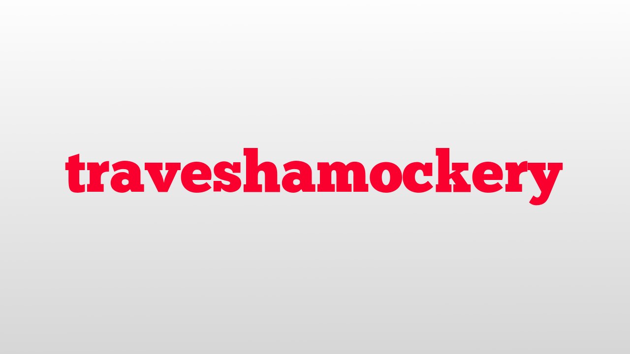 traveshamockery meaning and pronunciation