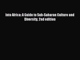 [Download PDF] Into Africa: A Guide to Sub-Saharan Culture and Diversity 2nd edition  Full