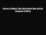 [Download PDF] Heroes of Empire: Five Charismatic Men and the Conquest of Africa Read Online