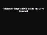 [Download PDF] Snakes with Wings and Gold-digging Ants (Great Journeys) Read Online