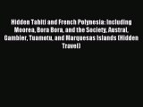 [Download PDF] Hidden Tahiti and French Polynesia: Including Moorea Bora Bora and the Society