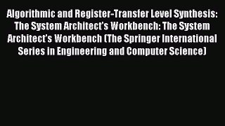 Read Algorithmic and Register-Transfer Level Synthesis: The System Architect's Workbench: The