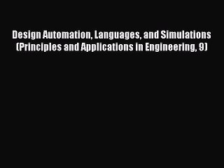 Download Design Automation Languages and Simulations (Principles and Applications in Engineering