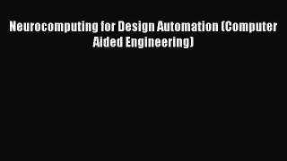 Read Neurocomputing for Design Automation (Computer Aided Engineering) Ebook Free