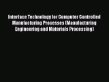 Read Interface Technology for Computer Controlled Manufacturing Processes (Manufacturing Engineering