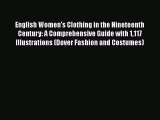 Read English Women's Clothing in the Nineteenth Century: A Comprehensive Guide with 1117 Illustrations