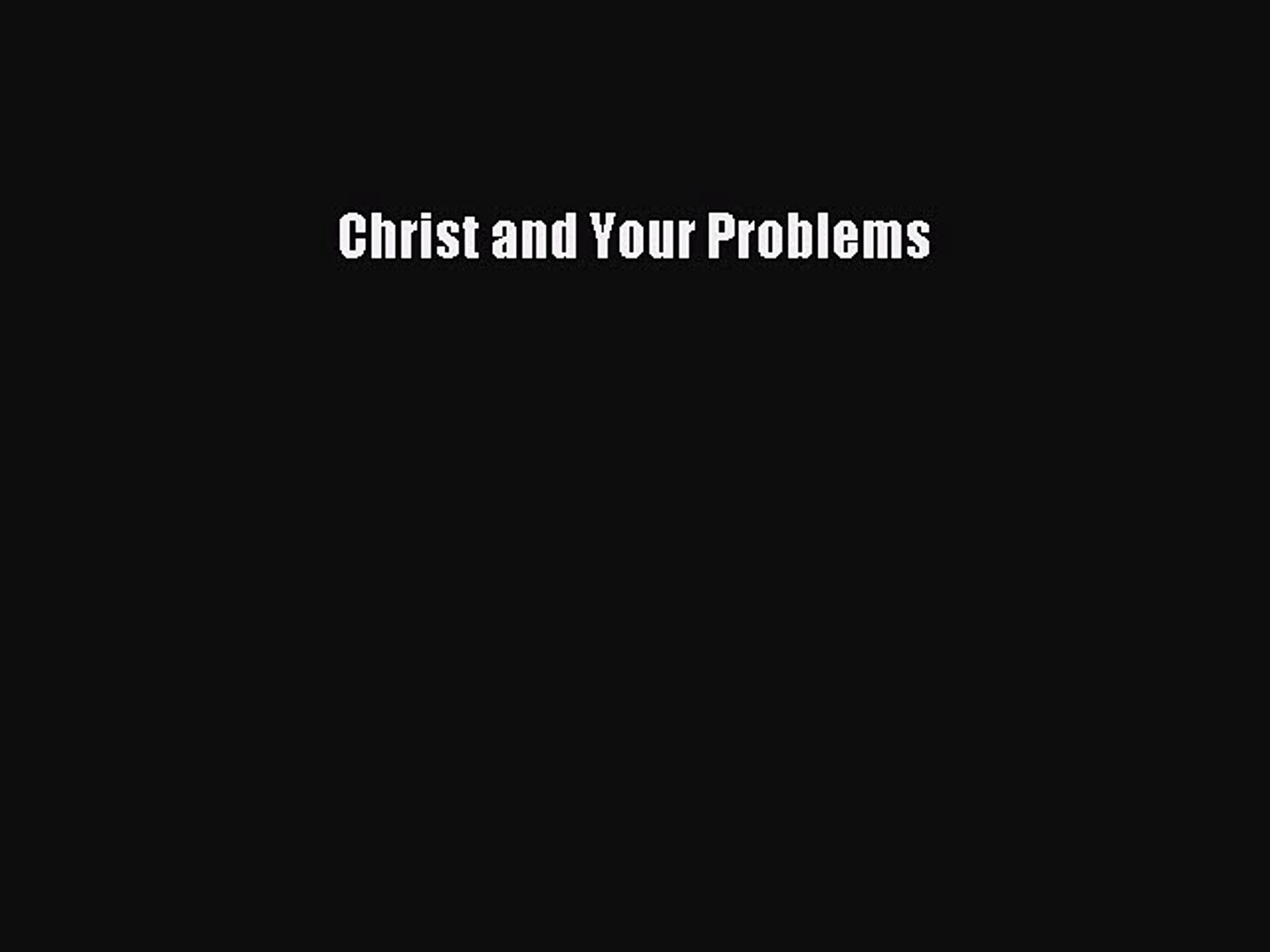 Download Christ And Your Problems Pdf Online Video Dailymotion