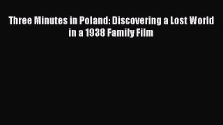Download Three Minutes in Poland: Discovering a Lost World in a 1938 Family Film PDF Free