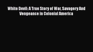 Download White Devil: A True Story of War Savagery And Vengeance in Colonial America PDF Free