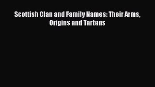 Read Scottish Clan and Family Names: Their Arms Origins and Tartans PDF Free