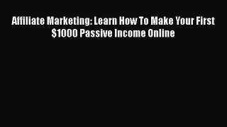 PDF Affiliate Marketing: Learn How To Make Your First $1000 Passive Income Online Free Books