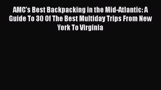 Read AMC's Best Backpacking in the Mid-Atlantic: A Guide To 30 Of The Best Multiday Trips From