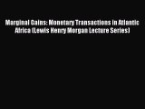 Read Marginal Gains: Monetary Transactions in Atlantic Africa (Lewis Henry Morgan Lecture Series)