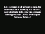 PDF Make Instagram Work for your Business: The complete guide to marketing your business generating