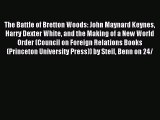 Read The Battle of Bretton Woods: John Maynard Keynes Harry Dexter White and the Making of