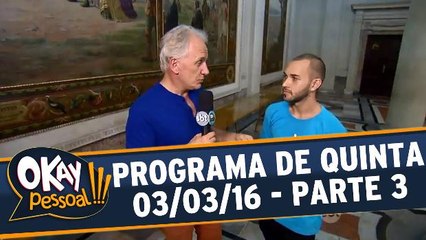 Okay Pessoal!!! 03.03.16 - Quinta - Parte 3