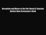 Download Deception and Abuse at the Fed: Henry B. Gonzalez Battles Alan Greenspan's Bank PDF