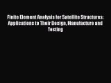 Download Finite Element Analysis for Satellite Structures: Applications to Their Design Manufacture