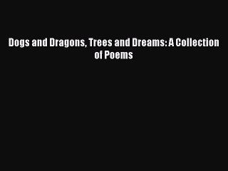 Read Dogs and Dragons Trees and Dreams: A Collection of Poems Ebook Free