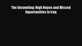 Download The Unraveling: High Hopes and Missed Opportunities in Iraq Ebook Free