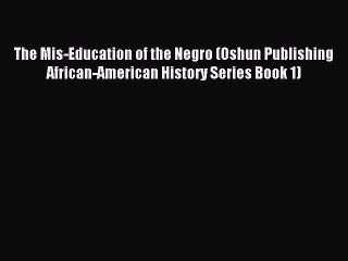 Read The Mis-Education of the Negro (Oshun Publishing African-American History Series Book