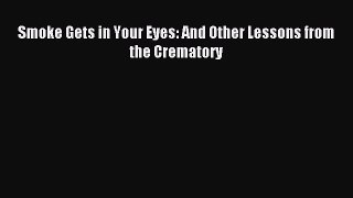 Read Smoke Gets in Your Eyes: And Other Lessons from the Crematory Ebook Free