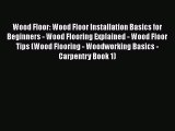 Read Wood Floor: Wood Floor Installation Basics for Beginners - Wood Flooring Explained - Wood
