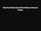 Read They Feed They Lion and The Names of the Lost: Poems Ebook Free