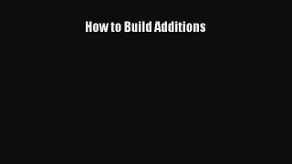 Read How to Build Additions Ebook Free