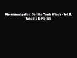 [Download PDF] Circumnavigation: Sail the Trade Winds - Vol. II: Vanuatu to Florida Read Online