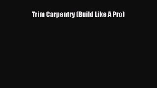 Download Trim Carpentry (Build Like A Pro) Ebook Online