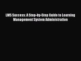 PDF LMS Success: A Step-by-Step Guide to Learning Management System Administration  Read Online