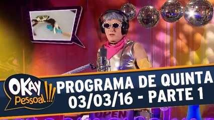 Okay Pessoal!!! 03.03.16 - Quinta - Parte 1