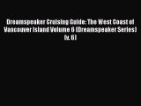 Read Dreamspeaker Cruising Guide: The West Coast of Vancouver Island Volume 6 (Dreamspeaker