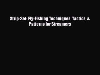 Download Video: [PDF] Strip-Set: Fly-Fishing Techniques Tactics & Patterns for Streamers [Download] Full Ebook