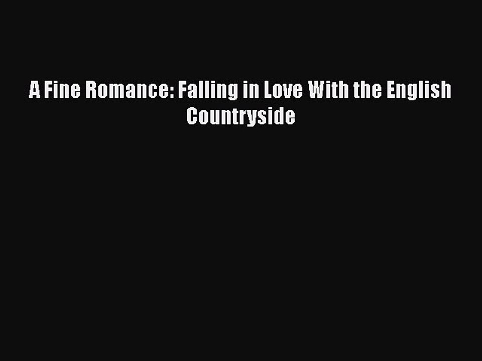 [PDF] A Fine Romance: Falling in Love With the English Countryside [Download] Full Ebook