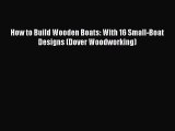 Read How to Build Wooden Boats: With 16 Small-Boat Designs (Dover Woodworking) Ebook Free