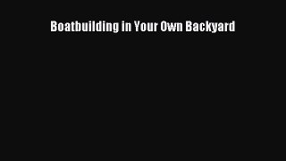 Download Boatbuilding in Your Own Backyard Ebook Free