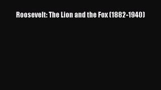 Read Roosevelt: The Lion and the Fox (1882-1940) PDF Online
