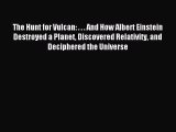 Download The Hunt for Vulcan: . . . And How Albert Einstein Destroyed a Planet Discovered Relativity