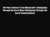 Read The Pure Contract Trust Manual Vol 1: Navigating Through the Asset Maze (Navigating Through
