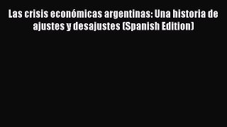 Read Las crisis económicas argentinas: Una historia de ajustes y desajustes (Spanish Edition)