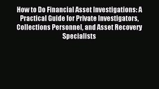 Download How to Do Financial Asset Investigations: A Practical Guide for Private Investigators