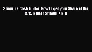 Read Stimulus Cash Finder: How to get your Share of the $787 Billion Stimulus Bill Ebook Free